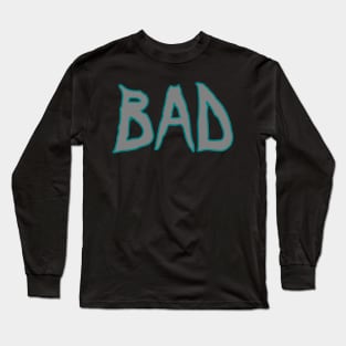 bad Long Sleeve T-Shirt